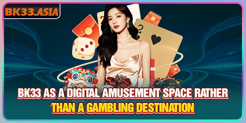 Bk33 as a digital amusement space rather than a gambling destination