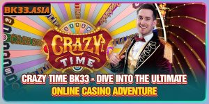 Crazy Time BK33 - Dive Into the Ultimate Online Casino Adventure