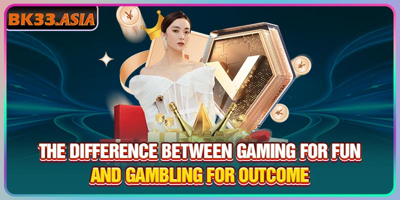 The difference between gaming for fun and gambling for outcome