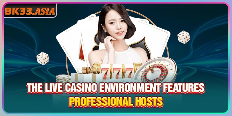 The Live Casino environment features professional hosts