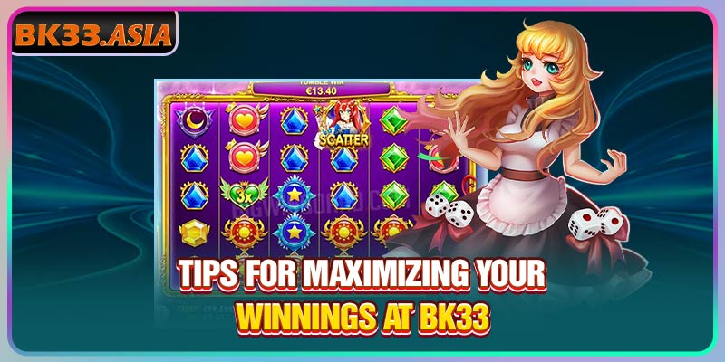 Tips for maximizing your winnings at BK33